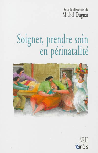 Soigner, prendre soin en périnatalité