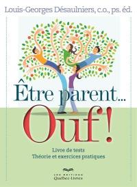 Etre parent... ouf ! : livre de tests, théorie et exercices pratiques