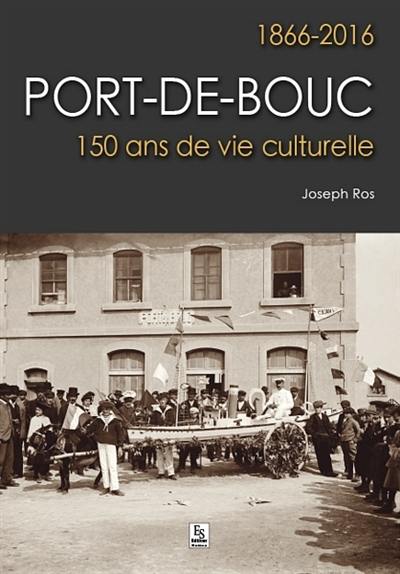 Port-de-Bouc : 1866-2016 : 150 ans de vie culturelle