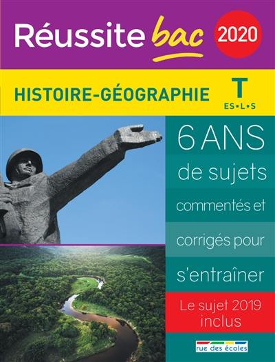 Histoire géographie terminale ES, L, S 2020 : 6 ans de sujets commentés et corrigés pour s'entraîner : le sujet 2019 inclus