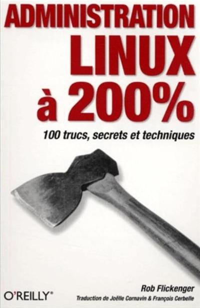 Administration Linux à 200 % : 100 trucs, secrets et techniques