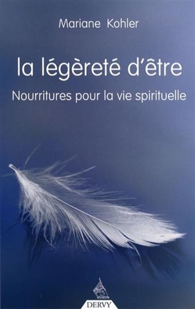 La légèreté d'être : nourritures pour la vie spirituelle