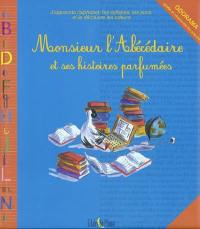 Monsieur l'abécédaire et ses histoires parfumées : j'apprends l'alphabet, les syllabes, les sons et je découvre les odeurs