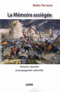 La mémoire assiégée : histoire, identité et propagande culturelle