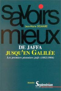 De Jaffa jusqu'en Galilée : les premiers pionniers juifs 1882-1904