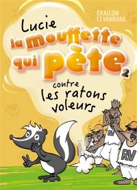 Lucie la mouffette qui pète. Vol. 2. Lucie la mouffette qui pète contre les ratons voleurs