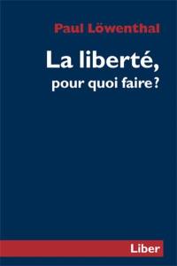 La liberté pour quoi faire