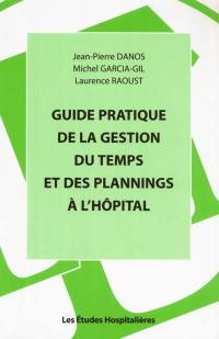 Guide pratique de la gestion du temps et des plannings à l'hôpital : un outil de travail performant pour la gestion des ressources humaines à l'hôpital