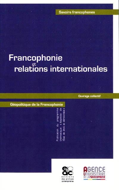 Francophonie et relations internationales : géopolitique de la francophonie