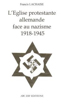 L'Eglise protestante allemande face au nazisme 1918-1945