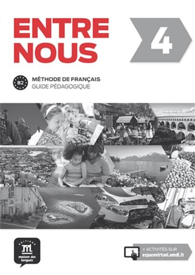 Entre nous 4, tout-en-un : méthode de français, guide pédagogique, niveau B2