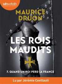 Les rois maudits. Vol. 7. Quand un roi perd la France