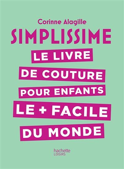 Simplissime : le livre de couture pour enfants le + facile du monde