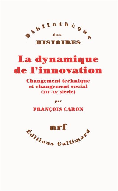 La dynamique de l'innovation : changement technique et changement social (XVIe-XXe siècle)