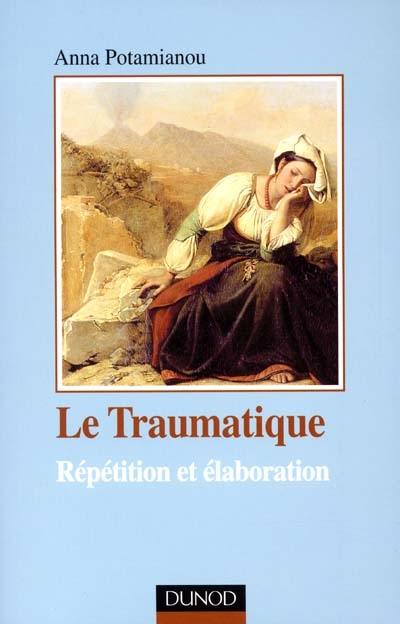 Le traumatique : répétition et élaboration