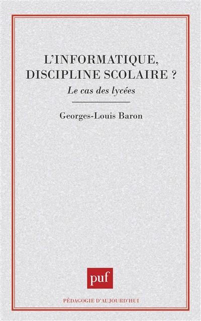 L'Informatique, discipline scolaire ? : le cas des lycées