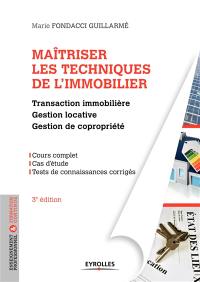 Maîtriser les techniques de l'immobilier : transaction immobilière, gestion locative et gestion de copropriété : cours complet, cas d'étude, tests de connaisances corrigés