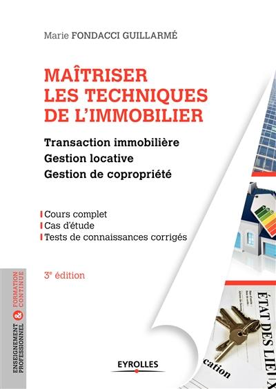 Maîtriser les techniques de l'immobilier : transaction immobilière, gestion locative et gestion de copropriété : cours complet, cas d'étude, tests de connaisances corrigés