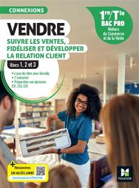 Vendre, suivre les ventes, fidéliser et développer la relation client : 1re, terminale bac pro, métiers du commerce et de la vente : blocs 1, 2 et 3