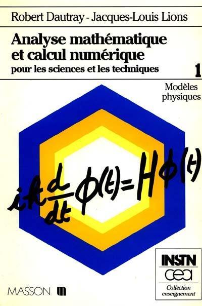 Analyse mathématique et calcul numérique pour les sciences et les techniques. Vol. 1. Modèles physiques