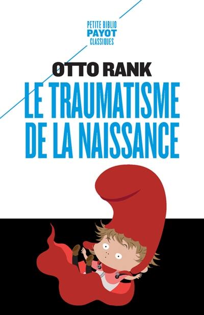 Le traumatisme de la naissance : influence de la vie prénatale sur l'évolution de la vie psychique individuelle et collective