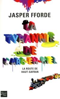 La tyrannie de l'arc-en-ciel. Vol. 1. La route de Haut-Safran