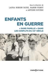 Enfants en guerre : sans famille dans les conflits du XXe siècle