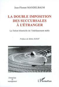 La double imposition des succursales à l'étranger : la fonction bilantielle de l'établissement stable