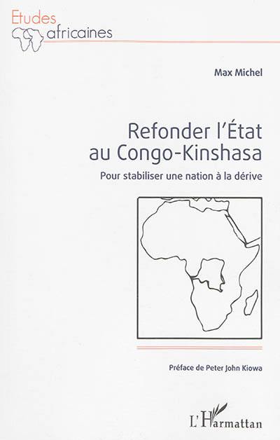 Refonder l'Etat au Congo-Kinshasa : pour stabiliser une nation à la dérive