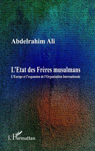 L'Etat des Frères musulmans : l'Europe et l'expansion de l'organisation internationale