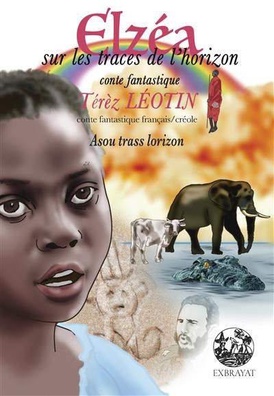 Elzéa sur les traces de l'horizon : conte fantastique. Elzéa asou trass lorizon