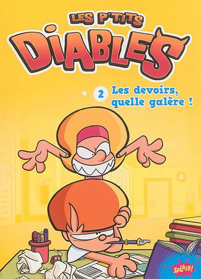 Les p'tits diables. Vol. 2. Les devoirs, quelle galère !