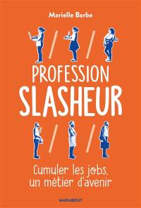 Profession slasheur : cumuler les jobs, un métier d'avenir