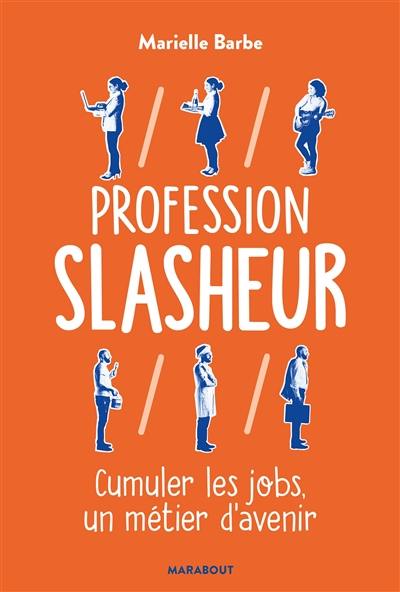 Profession slasheur : cumuler les jobs, un métier d'avenir