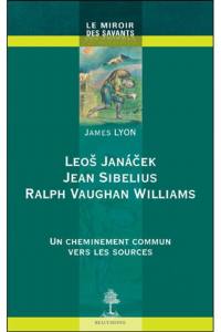 Leos Janacek, Jean Sibelius, Ralph Vaughan Williams : un cheminement commun vers les sources