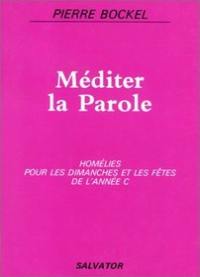 Méditer la parole : homélies pour les dimanches et fêtes de l'année C