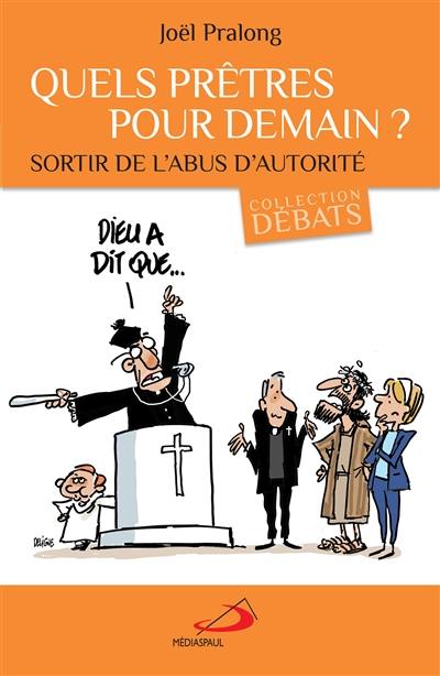 Quels prêtres pour demain ? : sortir de l'abus d'autorité