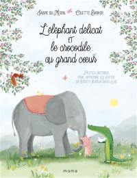 L'éléphant délicat et le crocodile au grand coeur : petites histoires pour apprendre les vertus qui rendent heureux dans la vie