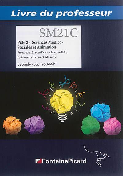 Pôle 2, sciences médico-sociales et animation : préparation à la certification intermédiaire, options en structure et à domicile, seconde, bac pro ASSP : livre du professeur