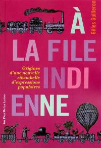 A la file indienne : origines d'une nouvelle ribambelle d'expressions populaires