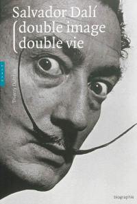 Salvador Dali : double image, double vie : biographie