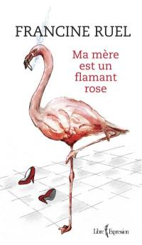 Ma mère est un flamant rose