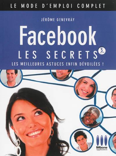 Facebook : les secrets : les meilleures astuces enfin dévoilées !