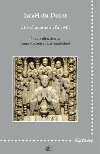 Israël du Dorat : être chanoine en l'an mil : discipline, culture, cadres institutionnels et monumentaux des chanoines entre les temps carolingiens et la réforme grégorienne