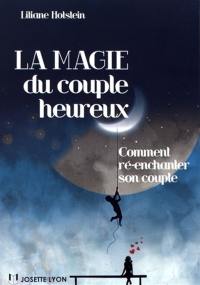 La magie du couple heureux : comment ré-enchanter son couple