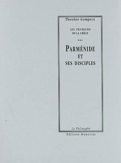 Les penseurs de la Grèce : histoire de la philosophie antique. Vol. 3. Parménide et ses disciples : tome I, livre II, chap. II et III