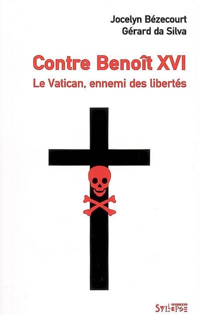 Contre Benoît XVI : Le Vatican, ennemi des libertés