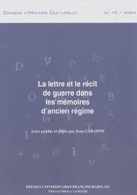 La lettre et le récit de guerre dans les mémoires d'Ancien Régime : journées d'étude, Nantes, 3-4 avril 2003