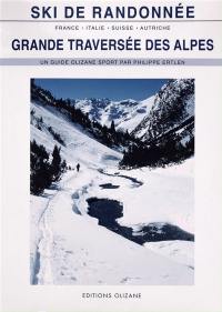 Grande traversée des Alpes : ski de randonnée : 11 raids de ski en France, Italie, Suisse et Autriche