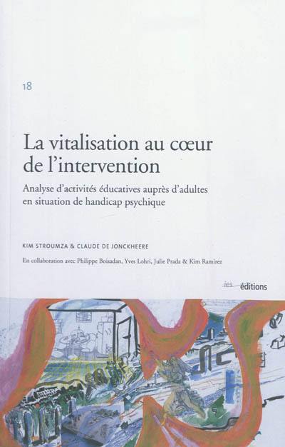 La vitalisation au coeur de l'intervention : analyse d'activités éducatives auprès d'adultes en situation de handicap psychique